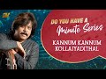 Do You Have A Minute Series Kannum Kannum Kollaiyadithaal Rajhesh Vaidhya DYHAMS