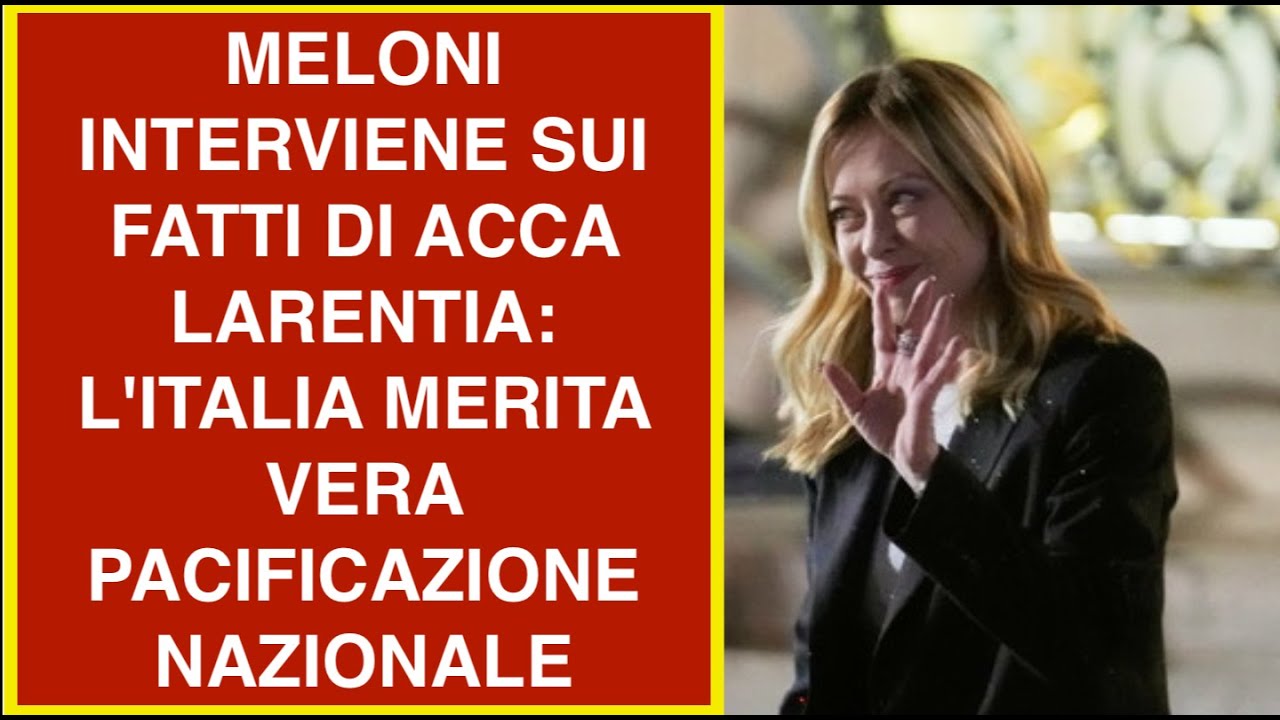 MELONI INTERVIENE SUI FATTI DI ACCA LARENTIA: L'ITALIA MERITA VERA PACIFICAZIONE NAZIONALE