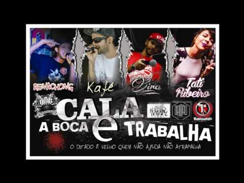 Cala a boca e trabalha - Bira, Renachong, Tati Ribeiro, Kafé VMG
