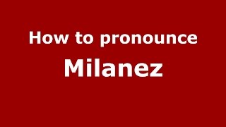 How to pronounce Milanez