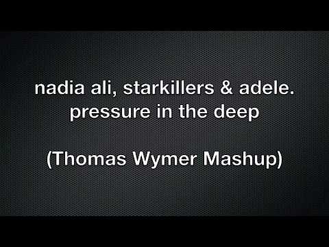 nadia ali, starkillers & adele - pressure in the deep (Thomas Wymer Mashup).