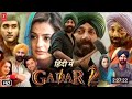 GADAR 2 FULL MOVIE IN HINDI 4K FULL HD MOVIE HINDI SUNNY DEOL