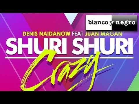 Denis Naidanow Feat. Juan Magan - Shuri Shuri (Crazy) Albert Neve Remix
