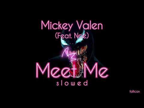 Mickey Valen (feat. Noé) - Meet Me // S L O W E D
