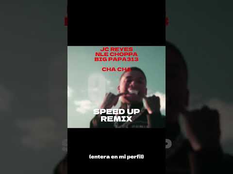 cha cha jc reyes speed up remix - JC REYES X NLE CHOPPA X BIG PAPA313