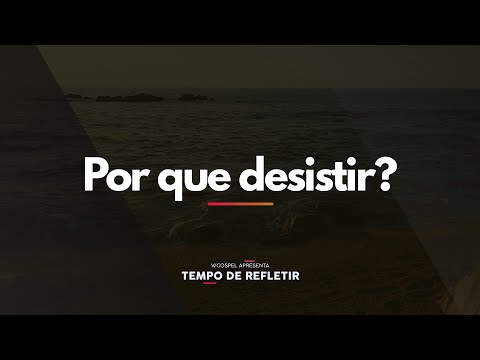 [Tempo de Refletir] Por que desistir?