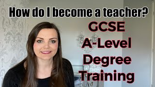 How do I become a teacher? GCSE, A-Levels, Degrees and teacher training.
