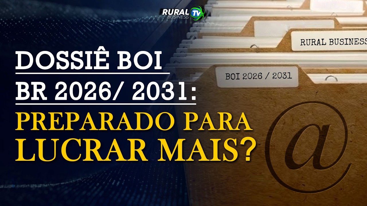 DOSSIÊ BOI BR 2026/ 2031: PREPARADO PARA LUCRAR MAIS?