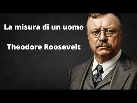 L'uomo nell'arena - Teddy Roosevelt (Un potente discorso dalla storia)