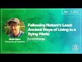 Mark Usher: Following Nature’s Lead: Ancient Ways of Living in a Dying World