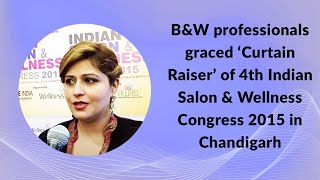B&W professionals graced Curtain Raiser of 4th Indian Salon & Wellness Congress 2015 in Chandigarh image