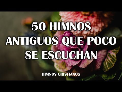 50 Himnos Antiguos Que Poco Se Escuchan🌹Himnos Que Quebrantan Para Llorar