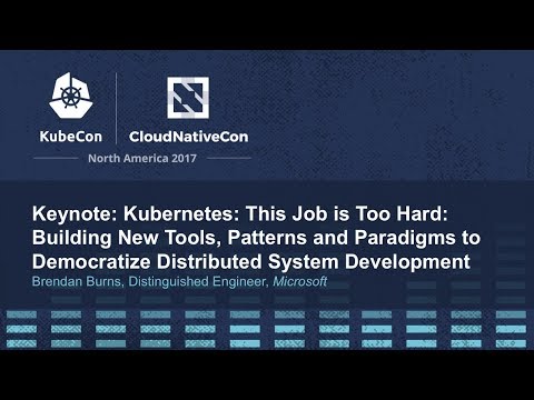 Keynote: Kubernetes: This Job is Too Hard: Building New Tools, Patterns and Paradigms to Democratize