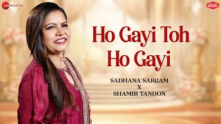 Ho Gayi Toh Ho Gayi | Sadhana Sargam X Shamir Tandon | Charan Jeet Charan | Zee Music Originals