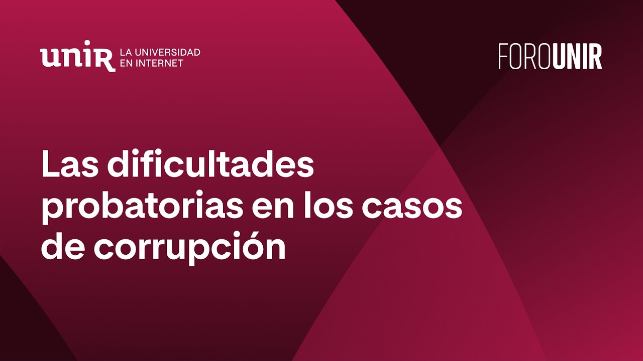 Las dificultades probatorias en los casos de corrupción | #ForoUNIR