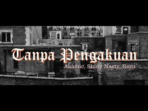 Tanpa Pengakuan (Akamic, Shiny Nasty, Rezu)