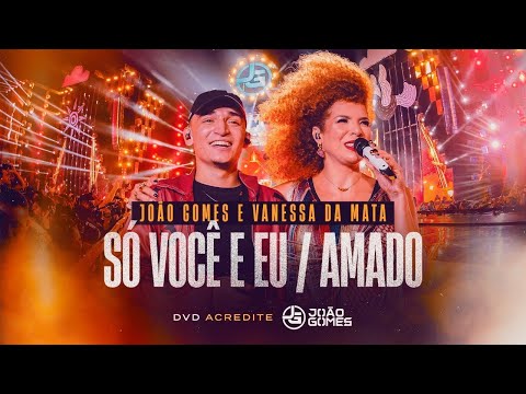 Só Você e Eu - Amado - João Gomes participação Vanessa da Mata