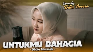 Download lagu UNTUKMU BAHAGIA - OBBIE MESSAKH | COVER BY DILLA NOVERA mp3
