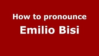 How to pronounce Emilio Bisi