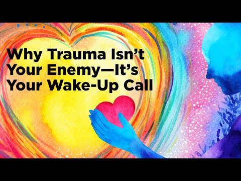 Why Trauma Isn’t Your Enemy—It’s Your Wake Up Call