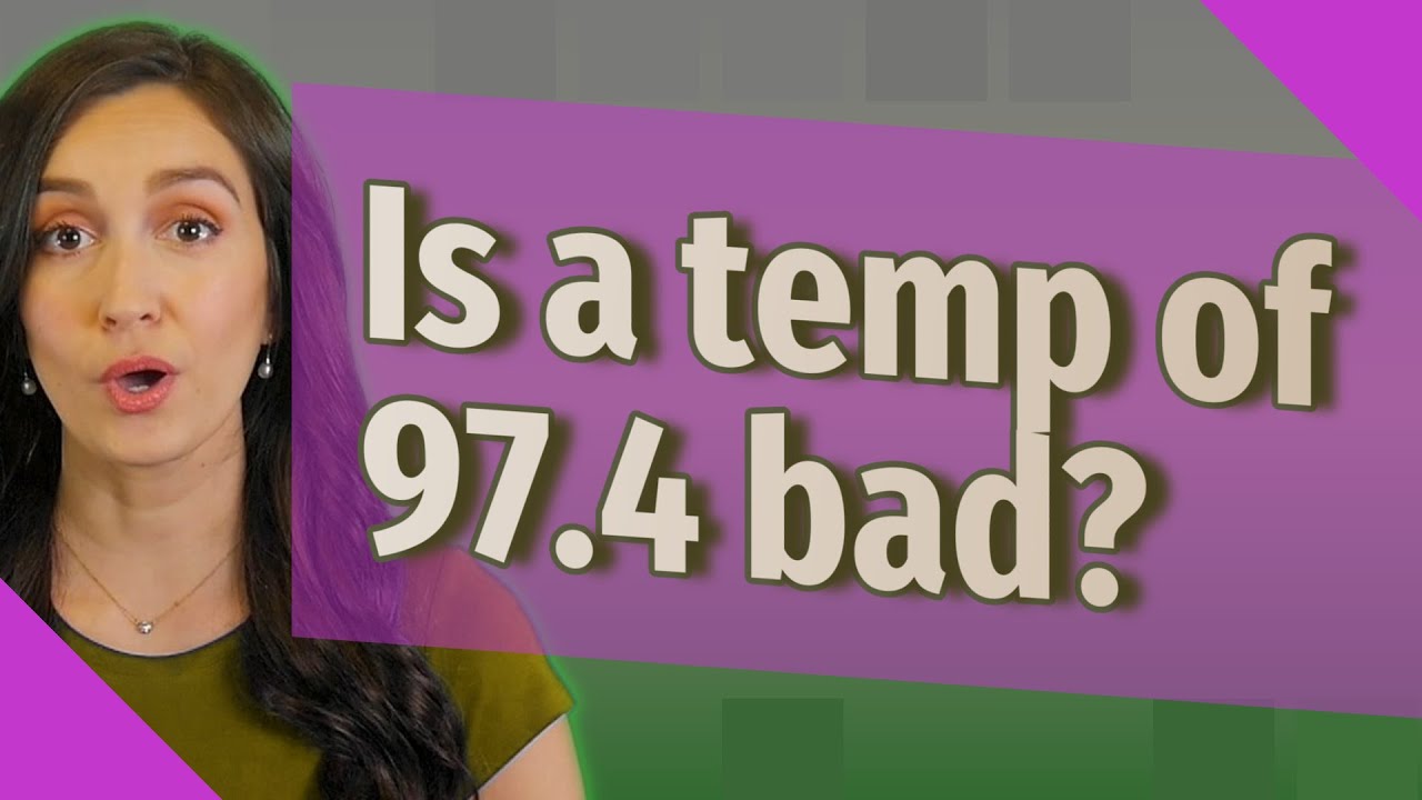 Putar video Is a temp of 97.4 bad sekarang Is a temp of 97.4 bad