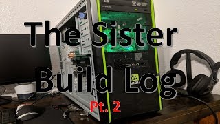Build Log: Sister Build Pt. 2