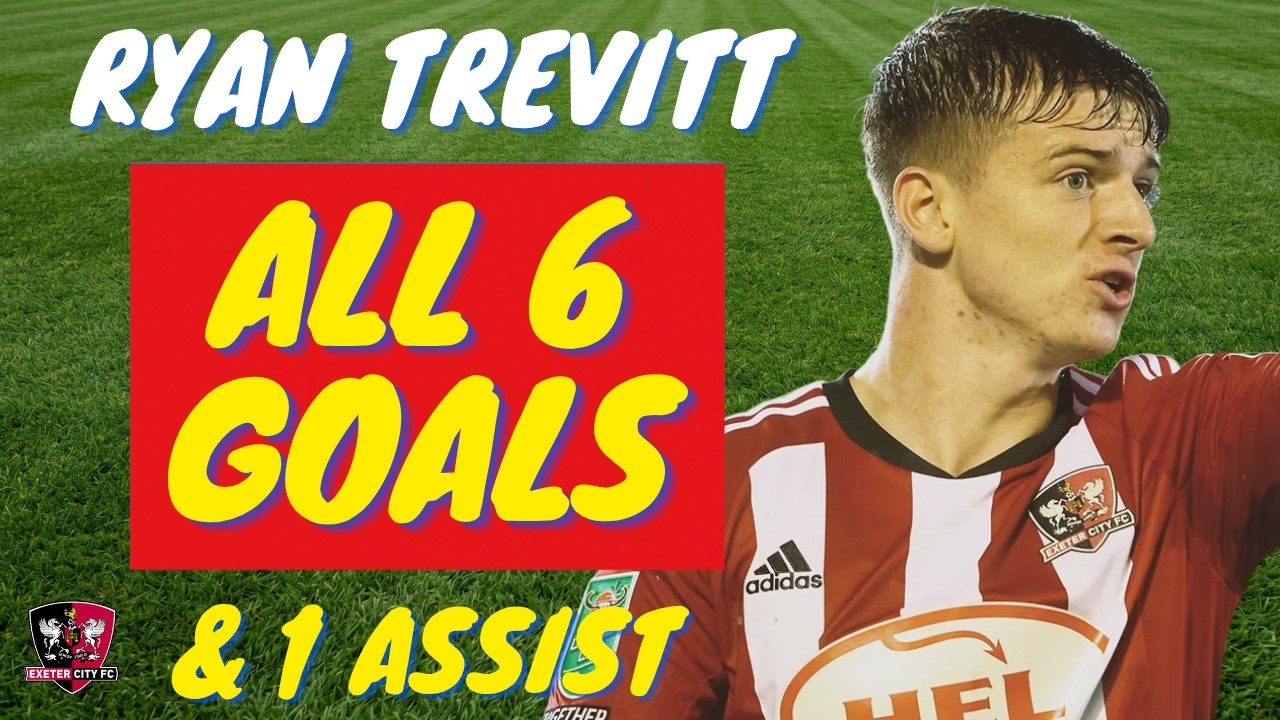 Ryan Trevitt - ALL 6 GOALS & ASSISTS FOR EXETER CITY | Skills & Highlights