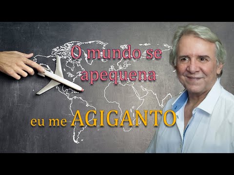 O MUNDO SE APEQUENA –  e eu me agiganto