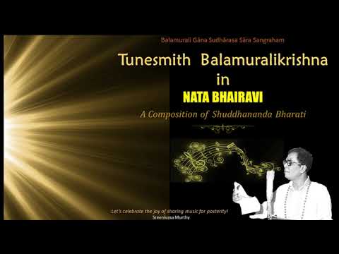 Tunesmith Balamuralikrishna in the rāga "Nata Bhairavi " - Shuddhananda Bharathi
