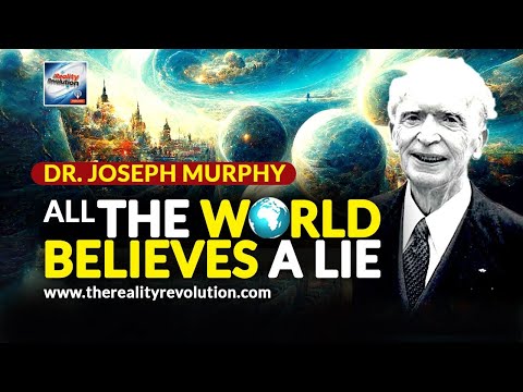 Dr Joseph Murphy - All The World Believes A Lie
