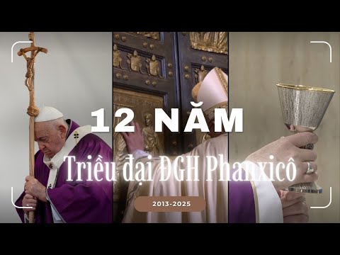 Những khoảnh khắc đáng nhớ 12 năm triều đại Đức cố Giáo hoàng Phanxicô