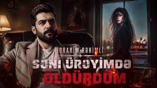 İbrahim Rəhimli  Səni ürəyimdə öldürdüm Yeni ayrılıq mahnısı 2026