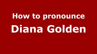 How to pronounce Diana Golden