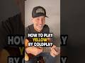 How To Play Yellow By Coldplay