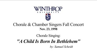 &quot;A Child is Born in Bethlehem&quot; by Scheidt | Winthrop | Chorale | Seg 1 | 1998/11/23