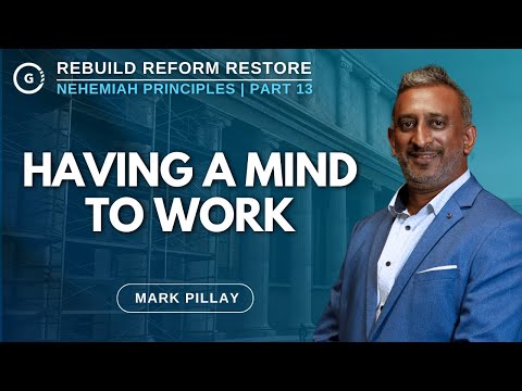 Having A Mind To Work | Nehemiah Principles Part 13 | Mark Pillay