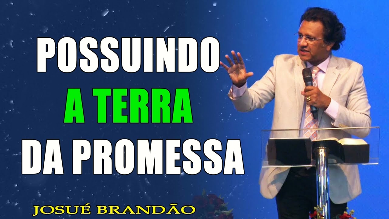 Possuindo a Terra da Promessa   Pr. Josué Brandão