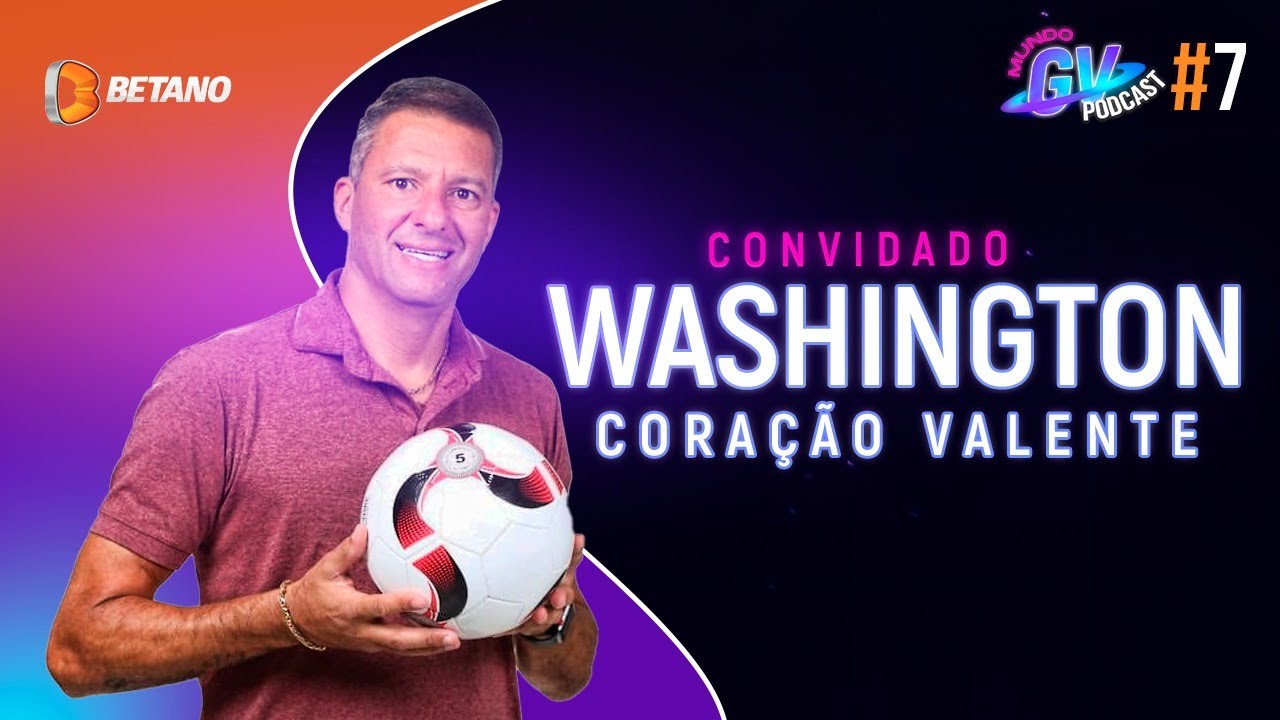 MUNDO GV PODCAST - EPISÓDIO #7 WASHINGTON "CORAÇÃO VALENTE"