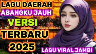 Download lagu ABANGKU JAUH LAGU DAERAH JAMBI VERSI POP SLOW TERBARU 2025 mp3