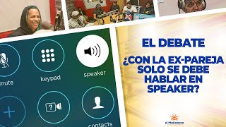 El Debate – ¿Con la Ex-Pareja solo se debe hablar en Speaker?