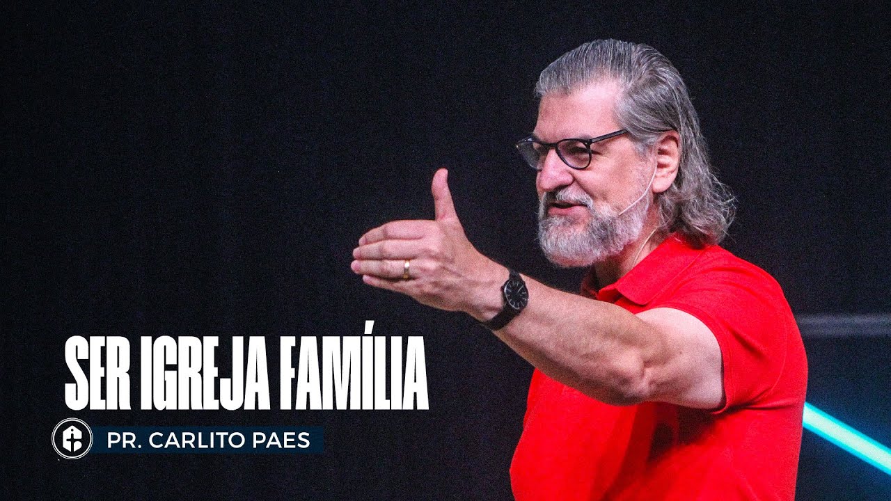 SER IGREJA FAMÍLIA || Pr. Carlito Paes