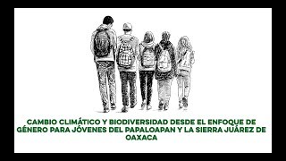 Cambio climático y biodiversidad desde el enfoque de género para jóvenes del Papaloapan y la Sierra