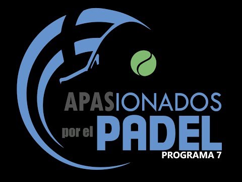 APASIONADOS POR EL PÁDEL - PROGRAMA 7