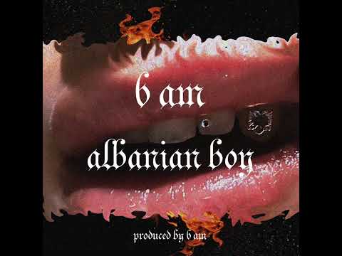 6 AM - Albanian Boy (produced by 6 AM)
