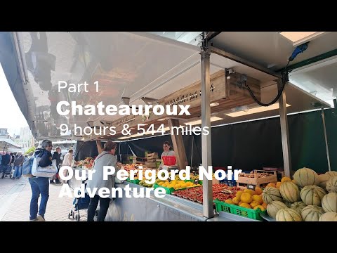 Our French Perigord Noir Adventure - Part 1 Chateauroux