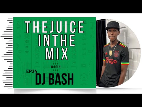 Afrobeat & Kenyan Mix: The Juice In The Mix with DJ Bash - Episode 24