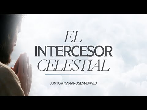 Serie: El Intercesor Celestial | Mariano Sennewald | MiSion Devocionales