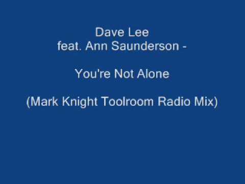 Dave Lee Feat  Ann Saunderson  - You're Not Alone (Mark Knight Toolroom Radio Mix)