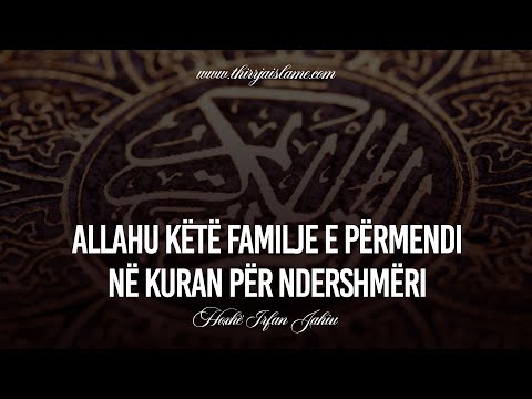 Allahu këtë familje e përmendi në Kuran për ndershmëri - Hoxhë Irfan Jahiu