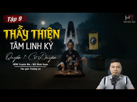[Tập 9] Truyện Ma: THẦY THIỆN TÂM LINH KÝ - TRÙNG TANG CẢ HỌ | TG Trường Lê MC Đình Soạn Kể